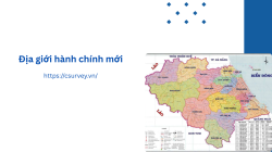 Địa giới hành chính mới: Cập nhật những thay đổi quan trọng tại Việt Nam