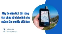 Máy đo diện tích đất rừng: Giải pháp hữu ích dành cho ngành lâm nghiệp Việt Nam